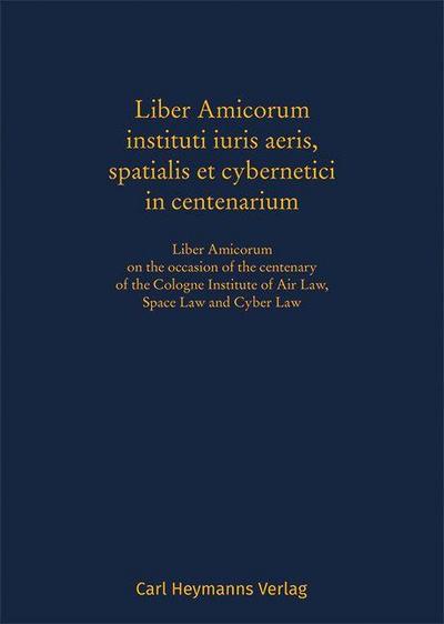 Liber Amicorum instituti iuris aeris, spatialis et cybernetici in centenarium
