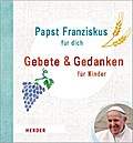 Papst Franziskus für dich: Gebete und Gedanken für Kinder