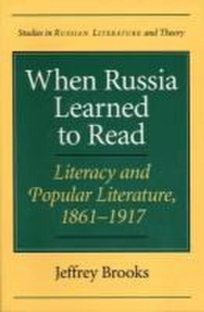 When Russia Learned to Read: Literacy and Popular Literature, 1861-1917
