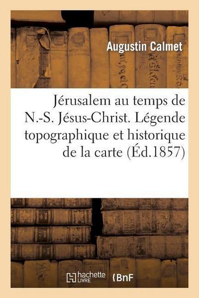 Jérusalem Au Temps de N.-S. Jésus-Christ. Légende Topographique Et Historique de la Carte