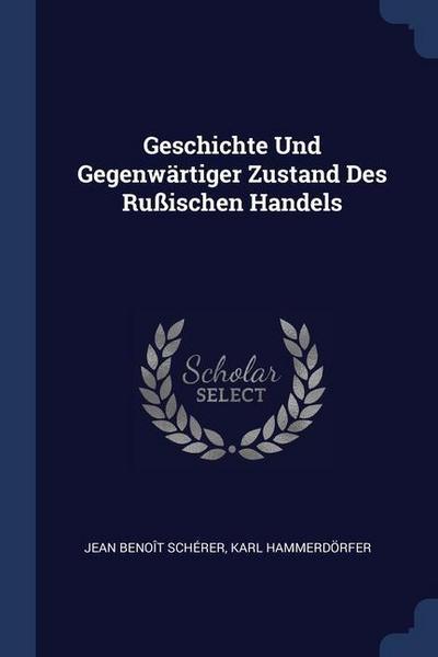 Geschichte Und Gegenwärtiger Zustand Des Rußischen Handels