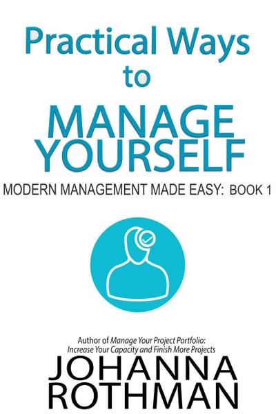 Practical Ways to Manage Yourself (Modern Management Made Easy, #1)