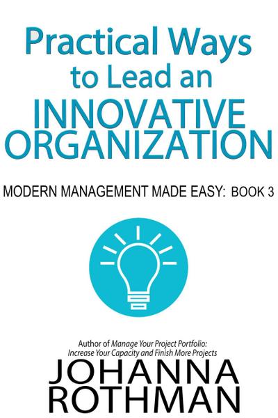 Practical Ways to Lead an Innovative Organization (Modern Management Made Easy, #3)