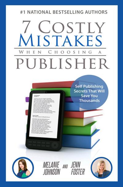 7 Costly Mistakes When Choosing a Publisher: Self Publishing Secrets That Will Save You Thousands