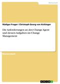 Die Anforderungen an den Change Agent und dessen A