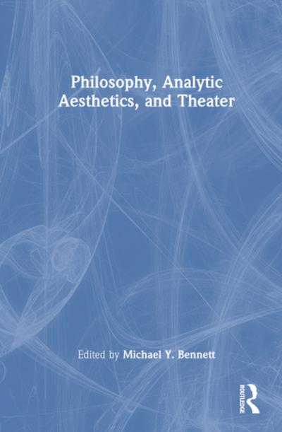 Philosophy, Analytic Aesthetics, and Theater