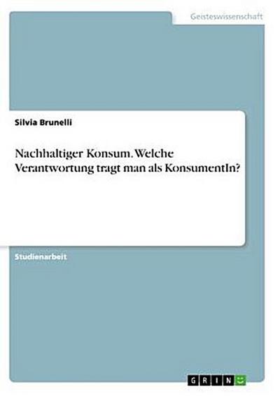 Nachhaltiger Konsum. Welche Verantwortung tragt man als KonsumentIn?