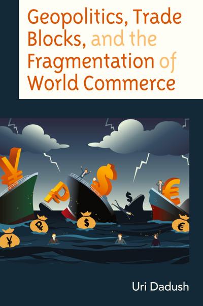Geopolitics, Trade Blocks, and the Fragmentation of World Commerce