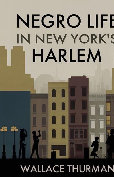 Negro life in New York’s Harlem A lively picture of a popular and interesting section