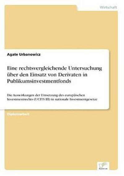 Eine rechtsvergleichende Untersuchung über den Einsatz von Derivaten in Publikumsinvestmentfonds