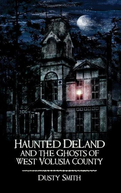Haunted Deland and the Ghosts of West Volusia County