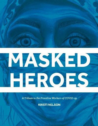 Masked Heroes: A Tribute to the Frontline Workers of Covid-19