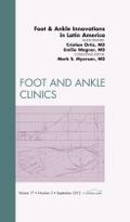 Foot and Ankle Innovations in Latin America, an Issue of Foot and Ankle Clinics