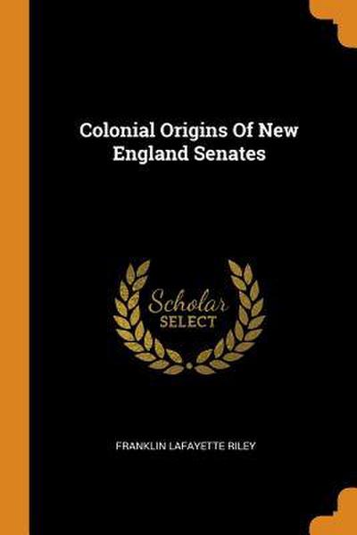 Colonial Origins Of New England Senates