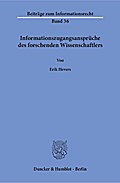 Informationszugangsansprüche des forschenden Wissenschaftlers.: Dissertationsschrift (Beiträge zum Informationsrecht)