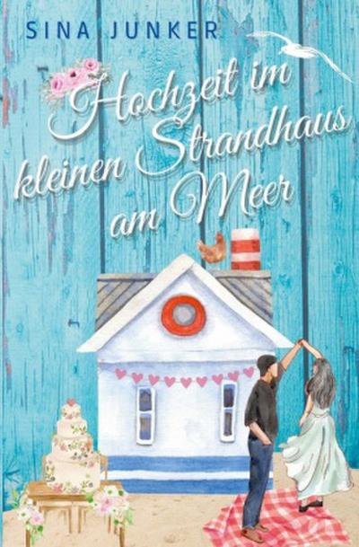 Hochzeit im kleinen Strandhaus am Meer