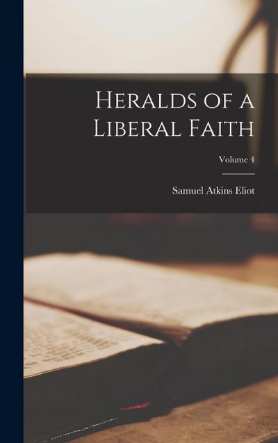 Heralds of a Liberal Faith; Volume 4