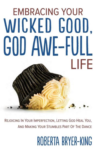Embracing Your Wicked Good, God Awe-Full Life