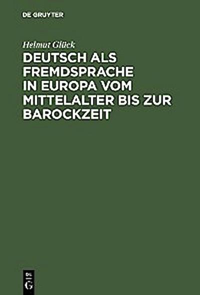 Deutsch als Fremdsprache in Europa vom Mittelalter bis zur Barockzeit