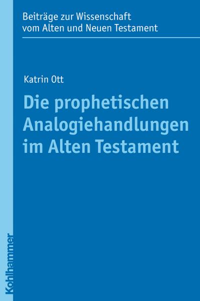 Die prophetischen Analogiehandlungen im Alten Testament (Beiträge zur Wissenschaft vom Alten und Neuen Testament, Band 185)