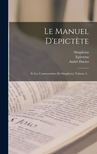 Le Manuel D’epictète: Et Les Commentaires De Simplicius, Volume 2...