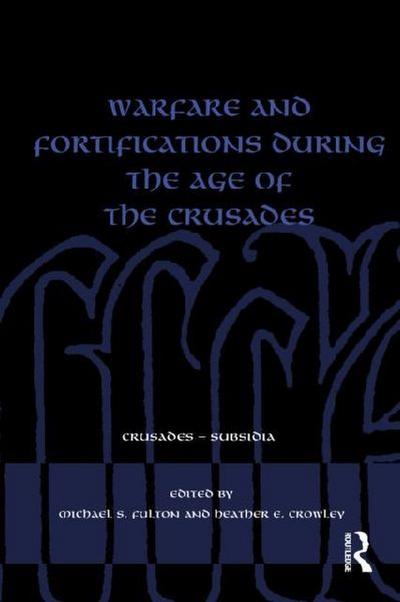 Warfare and Fortifications during the Age of the Crusades