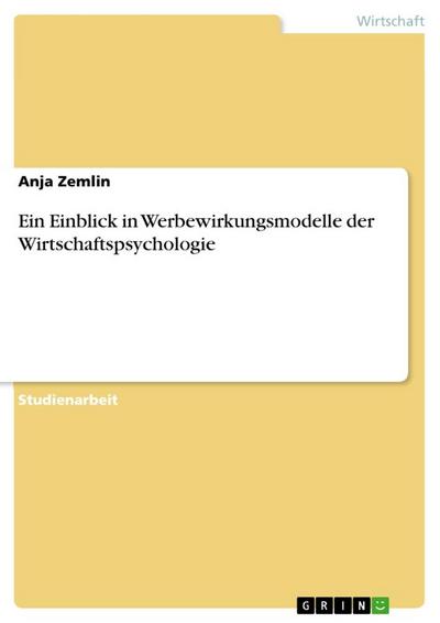 Ein Einblick in Werbewirkungsmodelle der Wirtschaftspsychologie - Anja Zemlin