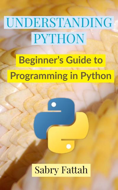 Understanding Python : Beginner’s Guide to Programming