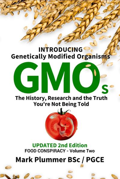 FOOD CONSPIRACY: Introducing Genetically Modified Organisms GMOs: The History, Research and the TRUTH You’re Not Being Told