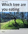 Which tree are you eating from?