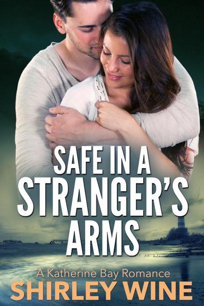 Safe In A Stranger’s Arms: A Katherine Bay Romance