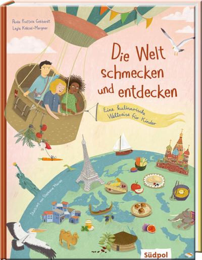 Die Welt schmecken und entdecken - eine kulinarische Weltreise für Kinder von 6 - 11 Jahren