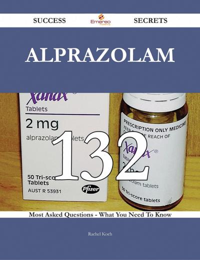 Alprazolam 132 Success Secrets - 132 Most Asked Questions On Alprazolam - What You Need To Know