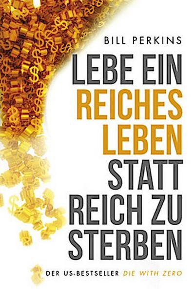 Lebe ein reiches Leben, statt reich zu sterben