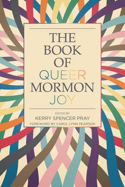 The Book of Queer Mormon Joy