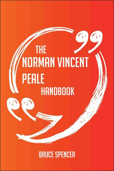 The Norman Vincent Peale Handbook - Everything You Need To Know About Norman Vincent Peale