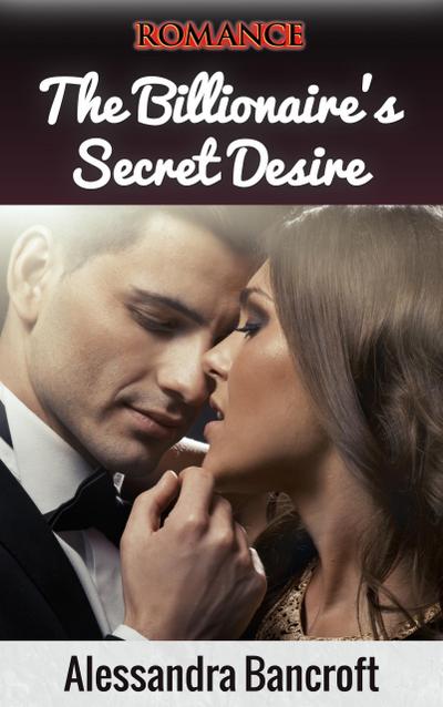 Romance: The Billionaire’s Secret Desire