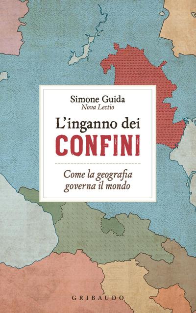 L’ inganno dei confini. Come la geografia governa il mondo