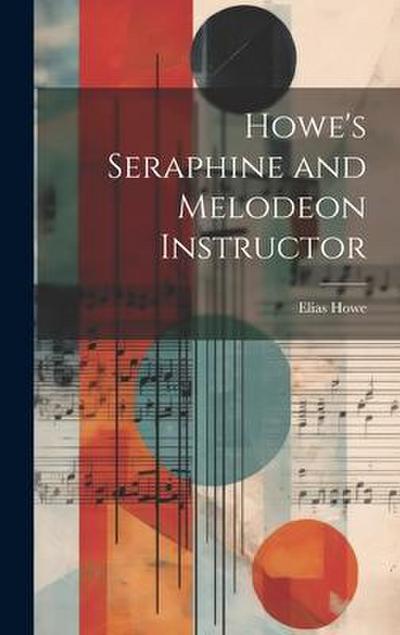 Howe’s Seraphine and Melodeon Instructor