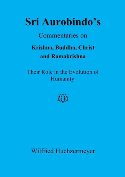 Sri Aurobindo’s Commentaries on Krishna, Buddha, Christ and Ramakrishna