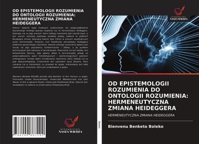 OD EPISTEMOLOGII ROZUMIENIA DO ONTOLOGII ROZUMIENIA: HERMENEUTYCZNA ZMIANA HEIDEGGERA