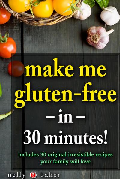 Make Me Gluten-Free... in 30 minutes! (My Cooking Survival Guide, #1)