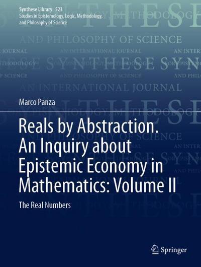 Reals by Abstraction. An Inquiry about Epistemic Economy in Mathematics: Volume II
