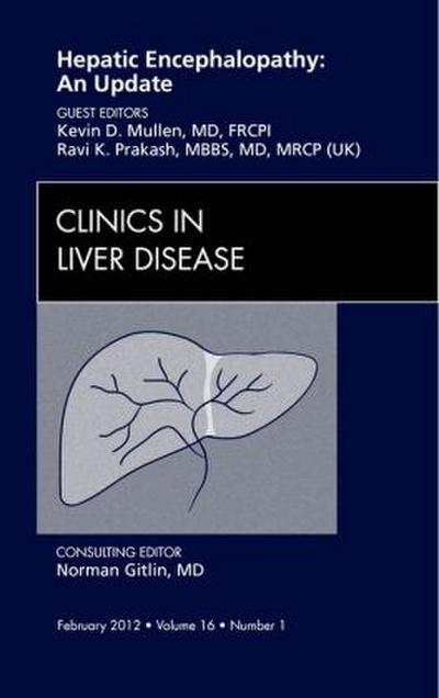 Hepatic Encephalopathy: An Update, an Issue of Clinics in Liver Disease