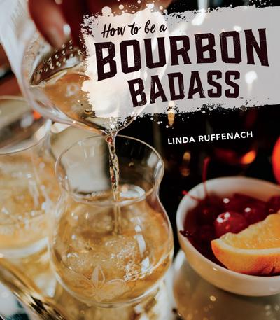 Ruffenach, L: How to Be a Bourbon Badass