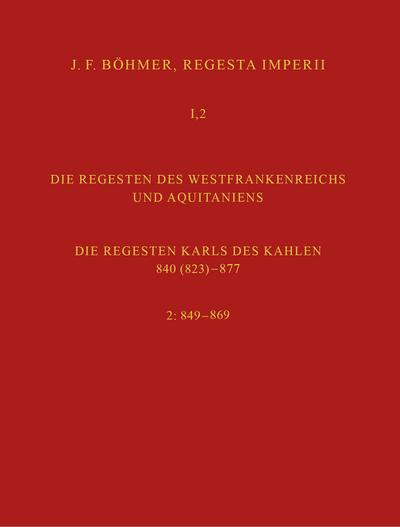 Regesta Imperii I. Die Regesten des Kaiserreichs unter den Karolingern 751-918. Band 2: Die Regesten des Westfrankenreichs und Aquitaniens