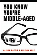You Know You`re Middle-Aged When... - Allison Vale