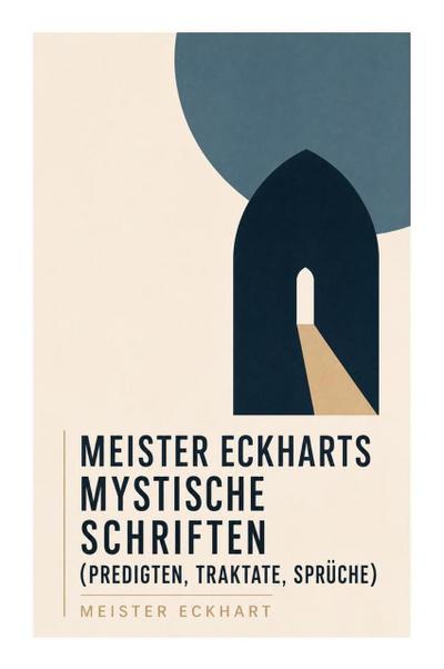 Meister Eckharts mystische Schriften (Predigten, Traktate, Sprüche)