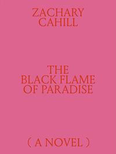 The Black Flame of Paradise (a Novel)