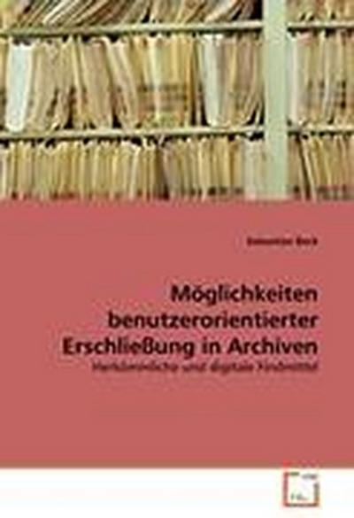 Möglichkeiten benutzerorientierter Erschließung in Archiven